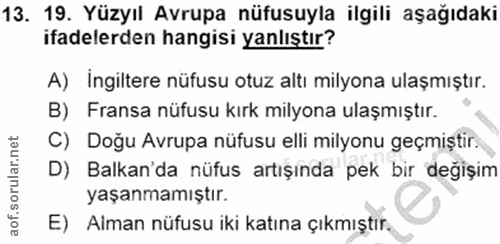 13. soru: 19. Yüzyıl Avrupa nüfusuyla ilgili aşağıdaki ifadelerden hangisi yanlıştır? A) İngiltere nüfusu otuz altı milyona ula…