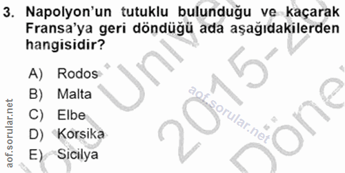 3. soru: Napolyon'un tutuklu bulunduğu ve kaçarak Fransa'ya geri döndüğü ada aşağıdakilerden hangisidir? A) Rodos B) Malta C)…