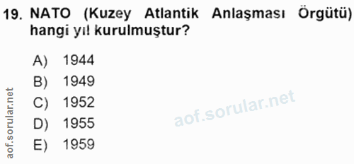 19. soru: NATO (Kuzey Atlantik Anlaşması Örgütü) hangi yıl kurulmuştur? A) 1944 B) 1949 C) 1952 D) 1955 E) 1959