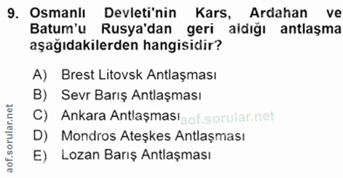 9. soru: Osmanlı Devleti'nin Kars, Ardahan ve Batum'u Rusya'dan geri aidığı antlaşma aşağıdakilerden hangisidir? A) Brest Lito…