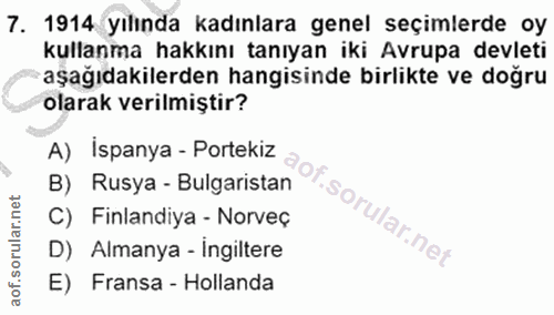 7. soru: 1914 yılında kadınlara genel seçimlerde oy kullanma hakkını tanıyan iki Avrupa devleti *aşağıdakilerden hangisinde bi…