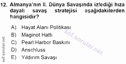 12. soru: Almanya'nın II. Dünya Savaşında izlediği hıza dayalı savaş stratejisi aşağıdakilerden hangisidir? A) Hayat Alanı Poli…