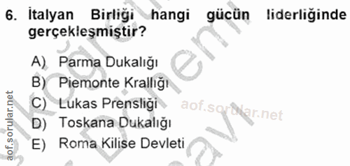 6. soru: İtalyan Birliği hangi gücün liderliginde gerçekleşmiştir? A) Parma Dukalığı B) Piemonte Krallığı C) Lukas Prensliği a…