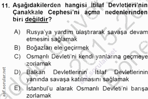 11. soru: Aşağıdakilerden hangisi Itilaf Devletieri'nin Çanakkale Cephesi'ni açma nedenlerinden biri değildir? A) Rusya'ya yard…