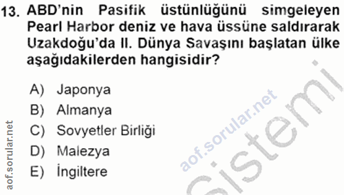 13. soru: ABD'nin Pasifik üstünlüğünü simgeleyen Pearl Harbor deniz ve hava üssüne saldırarak Uzakdoğu'da II. Dünya Savaşını ba…