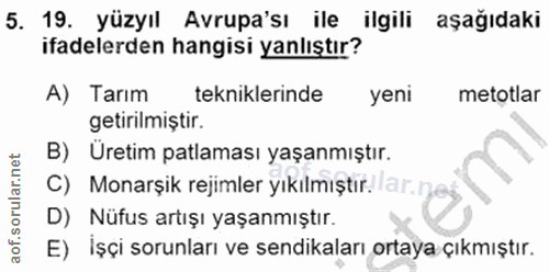 5. soru: 19. yüzyıl Avrupa'sı ile ilgili aşağıdaki ifadelerden hangisi yanlıştır? A) Tarım tekniklerinde yeni metotlar getiril…