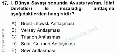 17. soru: I. Dünya Savaşı sonunda Avusturya'nın, İtilaf Devletleri ile imzaladığı antlaşma aşağıdakilerden hangisidir? A) Brest…