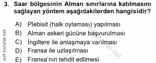3. soru: Saar bölgesinin Alman sınırlarına katılmasını sağlayan yöntem aşağıdakilerden hangisidir? A) Plebisit (halk oylaması)…