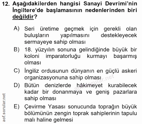 12. soru: Aşağıdakilerden hangisi Sanayi Devrimi'nin Ingiltere'de başlamasının nedenlerinden biri değildir? A) Seri üretime geç…