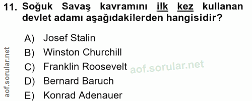 11. soru: Soğuk Savaş kavramını ilk kez kullanan devlet adamı aşağıdakilerden hangisidir? A) Josef Stalin B) Winston Churchill…