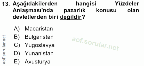 13. soru: Aşağıdakilerden hangisi Yüzdeler Anlaşması'nda pazarlık konusu olan devletlerden biri değildir? A) Macaristan B) Bulg…