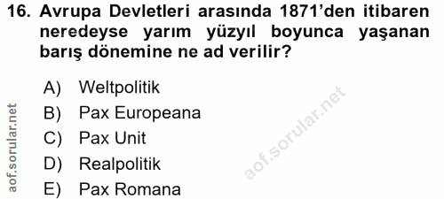 16. soru: Avrupa Devletleri arasında 1871'den itibaren neredeyse yarım yüzyıl boyunca yaşanan barış dönemine ne ad verilir? A)…