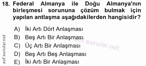 18. soru: Federal Almanya ile Doğu Almanya'nın birleşmesi sorununa çözüm bulmak için yapılan antlaşma aşağıdakilerden hangisidi…