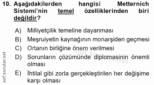 10. soru: Aşağıdakilerden hangisi Metternich Sistemi'nin temel özelliklerinden biri değildir? A) Milliyetçilik temeline dayanma…