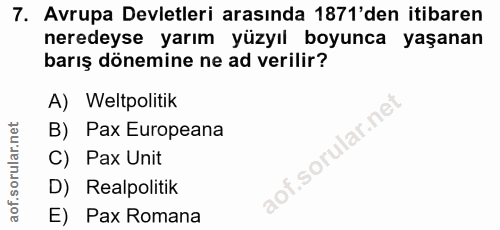 7. soru: Avrupa Devletleri arasında 1871'den itibaren neredeyse yarım yüzyıl boyunca yaşanan barış dönemine ne ad verilir? A)…