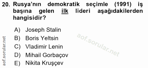 20. soru: Rusya'nın demokratik seçimle (1991) iş başına gelen ilk lideri aşağıdakilerden hangisidir? A) Joseph Stalin B) Boris…
