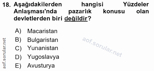 18. soru: Aşağıdakilerden hangisi Yüzdeler Anlaşması'nda pazarlık konusu olan devletlerden biri değildir? A) Macaristan B) Bulg…