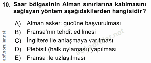 10. soru: Saar bölgesinin Alman sınırlarına katılmasını sağlayan yöntem aşağıdakilerden hangisidir? A) Alman askeri gücüne başv…