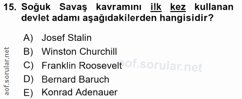 15. soru: Soğuk Savaş kavramını ilk kez kullanan devlet adamı aşağıdakilerden hangisidir? A) Josef Stalin B) Winston Churchill…
