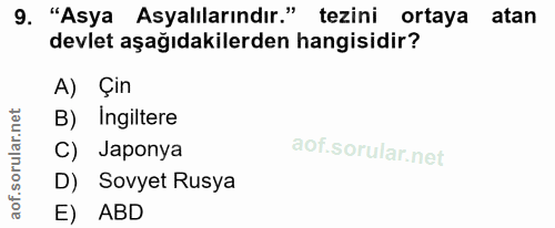 9. soru: "Asya Asyalılarındır." tezini ortaya atan devlet aşağıdakilerden hangisidir? A) Çin B) Ingiltere C) Japonya D) Sovyet…