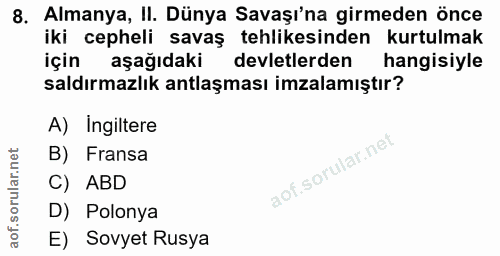 8. soru: Almanya, II. Dünya Savaşı'na girmeden önce iki cepheli savaş tehlikesinden kurtulmak için aşağıdaki devletlerden hang…