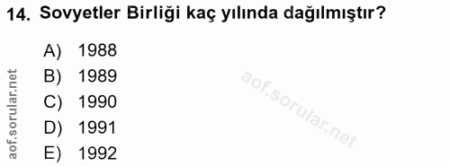 14. soru: Sovyetler Birliği kaç yılında dağılmıştır? A) 1988 orular.net B) 1989 C) 1990 D) 1991 aof. E) 1992