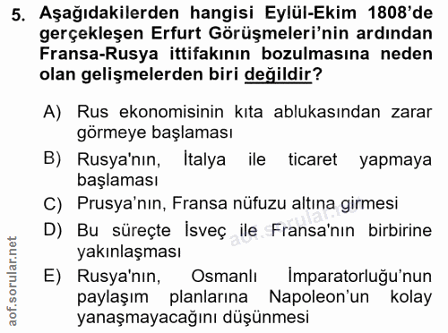 5. soru: Aşağıdakilerden hangisi Eylül-Ekim 1808'de gerçekleşen Erfurt Görüşmeleri'nin ardından Fransa-Rusya ittifakının bozul…