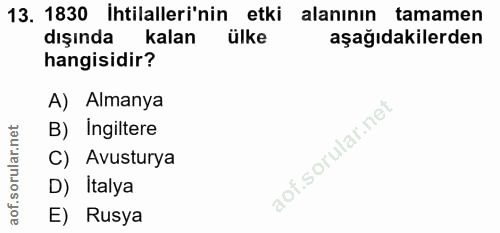 13. soru: 1830 İhtilalleri'nin etki alanının tamamen dışında kalan ülke aşağıdakilerden hangisidir? A) Almanya B) Ingiltere C)…