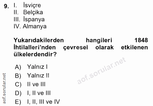 9. soru: l. İsviçre II. Belçika III. İspanya IV. Almanya Yukarıdakilerden hangileri 1848 İhtilalleri'nden çevresel olarak etki…