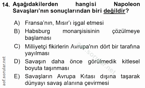 14. soru: Aşağıdakilerden hangisi Napoleon Savaşları'nın sonuçlarından biri değildir? A) Fransa'nın, Mısır'i işgal etmesi B) Ha…