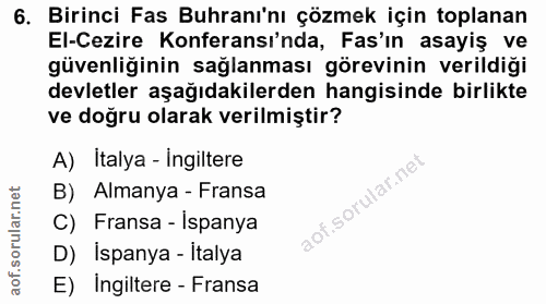 6. soru: Birinci Fas Buhranı'nı çözmek için toplanan El-Cezire Konferansı'nda, Fas'ın asayiş ve güvenliğinin sağlanması görevi…