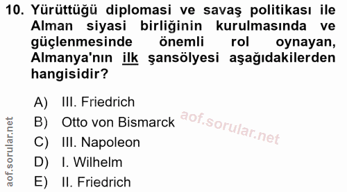 10. soru: Yürüttüğü diplomasi ve savaş politikası ile Alman siyasi birliğinin kurulmasında ve güçlenmesinde önemli rol oynayan,…
