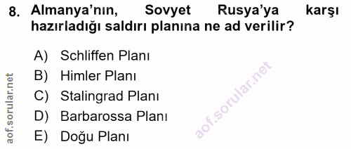 8. soru: Almanya'nın, Sovyet Rusya'ya karşı hazırladığı saldırı planına ne ad verilir? A) Schliffen Planı B) Himler Planı C) S…