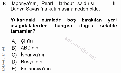 6. soru: Japonya'nın, Pearl Harbour saldırısı II. Dünya Savaşı'na katılmasına neden oldu. Yukarıdaki cümlede boş bırakılan yer…