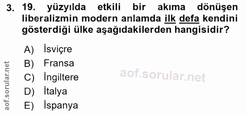 3. soru: 19. yüzyılda etkili bir akıma dönüşen liberalizmin modern anlamda ilk defa kendini gösterdiği ülke aşağıdakilerden ha…