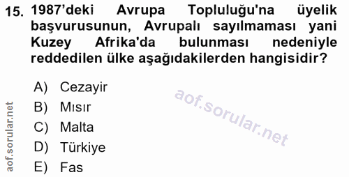 15. soru: 1987' deki Avrupa Topluluğu'na üyelik başvurusunun, Avrupalı sayılmaması yani Kuzey Afrika'da bulunması nedeniyle red…