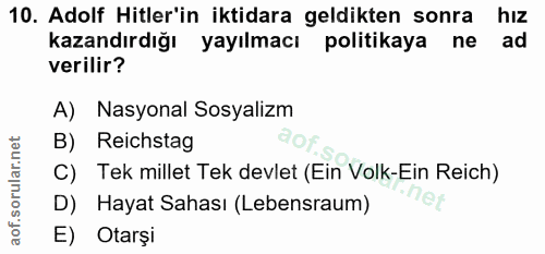10. soru: Adolf Hitler'in iktidara geldikten sonra hız kazandırdığı yayılmacı politikaya ne ad verilir? A) Nasyonal Sosyalizm B…