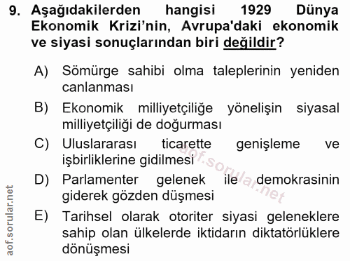 9. soru: Aşağıdakilerden hangisi 1929 Dünya Ekonomik Krizi'nin, Avrupa'daki ekonomik ve siyasi sonuçlarından biri değildir? A)…