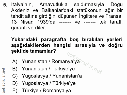 5. soru: Italya'nın, Arnavutluk'a saldırmasıyla Doğu Akdeniz ve Balkanlar'daki statükonun ağır bir tehdit altına girdiğini düş…