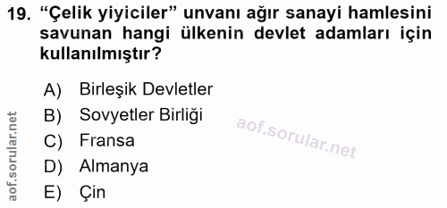 19. soru: "Çelik yiyiciler" unvanı ağır sanayi hamlesini savunan hangi ülkenin devlet adamları için kullanılmıştır? A) Birleşik…