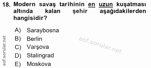 18. soru: Modern savaş tarihinin en uzun kuşatması altinda kalan şehir aşağıdakilerden hangisidir? A) Saraybosna B) Berlin ular…