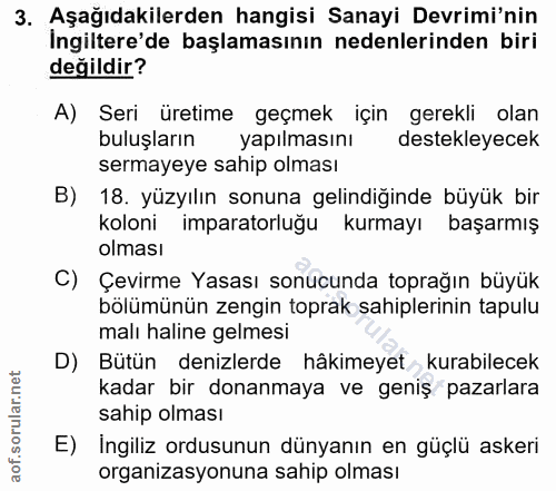 3. soru: Aşağıdakilerden hangisi Sanayi Devrimi'nin İngiltere'de başlamasının nedenlerinden biri değildir? A) Seri üretime geç…