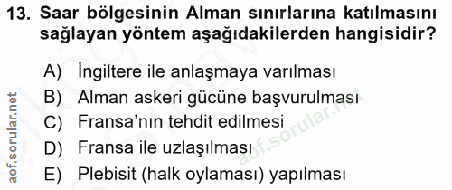 13. soru: Saar bölgesinin Alman sınırlarına katılmasını sağlayan yöntem aşağıdakilerden hangisidir? A) Ingiltere ile anlaşmaya…