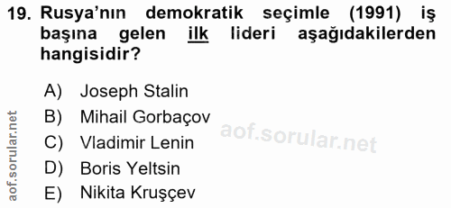 19. soru: Rusya'nın demokratik seçimle (1991) iş başına gelen ilk lideri aşağıdakilerden hangisidir? A) Joseph Stalin B) Mihail…