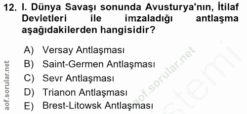 12. soru: I. Dünya Savaşı sonunda Avusturya'nın, İtilaf Devletleri ile imzaladığı antlaşma aşağıdakilerden hangisidir? A) Versa…