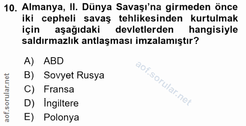 10. soru: Almanya, II. Dünya Savaşı'na girmeden önce iki cepheli savaş tehlikesinden kurtulmak için aşağıdaki devletlerden hang…