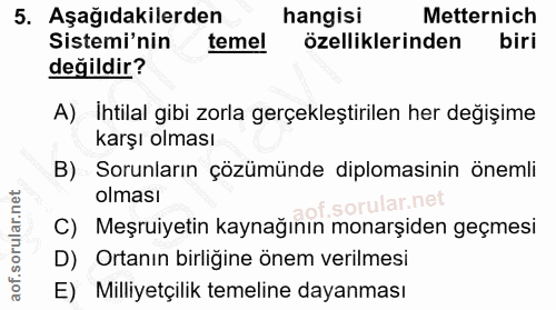 5. soru: Aşağıdakilerden hangisi Metternich Sistemi'nin temel özelliklerinden biri değildir? A) Ihtilal gibi zorla gerçekleşti…