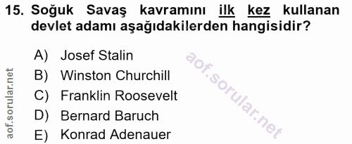 15. soru: Soğuk Savaş kavramını ilk kez kullanan devlet adamı aşağıdakilerden hangisidir? A) Josef Stalin B) Winston Churchill…