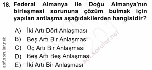 18. soru: Federal Almanya ile Doğu Almanya'nın birleşmesi sorununa çözüm bulmak için yapılan antlaşma aşağıdakilerden hangisidi…