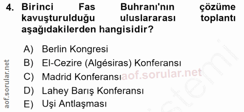 4. soru: Birinci Fas Buhranı'nın çözüme kavuşturulduğu uluslararası toplantı aşağıdakilerden hangisidir? A) Berlin Kongresi B)…